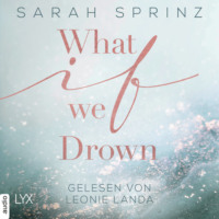 Sarah Sprinz. What if we Drown - What-If-Trilogie, Teil 1 (Ungek?rzt)