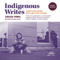 Chelsea Vowel. Indigenous Writes - A Guide to First Nations, M?tis, and Inuit issues in Canada (Unabridged)
