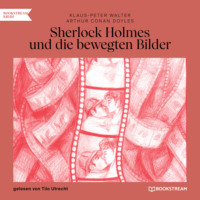 . Sherlock Holmes und die bewegten Bilder (Ungek?rzt)
