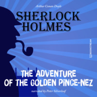 Sir Arthur Conan Doyle. The Adventure of the Golden Pince-Nez (Unabridged)