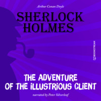 Sir Arthur Conan Doyle. The Adventure of the Illustrious Client (Unabridged)