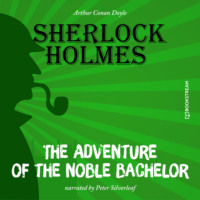 Sir Arthur Conan Doyle. The Adventure of the Noble Bachelor (Unabridged)