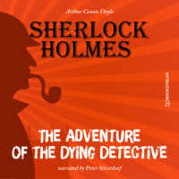 Sir Arthur Conan Doyle. The Adventure of the Dying Detective (Unabridged)