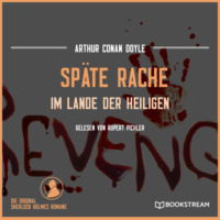 Sir Arthur Conan Doyle. Sp?te Rache - Im Lande der Heiligen (Ungek?rzt)
