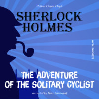 Sir Arthur Conan Doyle. The Adventure of the Solitary Cyclist (Unabridged)