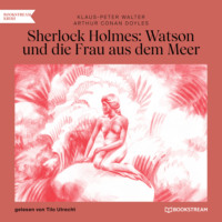 . Sherlock Holmes: Watson und die Frau aus dem Meer (Ungek?rzt)