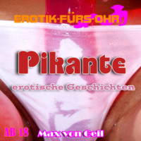 Max van Geil. Erotik f?r's Ohr, Pikante erotische Geschichten