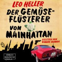 Leo Heller. Der Gem?sefl?sterer von Mainhattan - Detektiv J?rgen McBride, Band 2 (ungek?rzt)