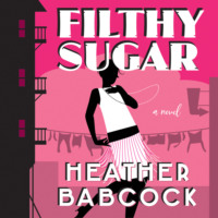 Heather Babcock. Filthy Sugar (Unabridged)