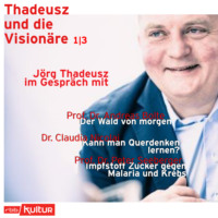 J?rg Thadeusz. J?rg Thadeusz im Gespr?ch mit Prof. Dr. Andreas Bolte, Dr. Claudia Nicolai und Prof. Dr. Peter Seeberger - Thadeusz und die Vision?re, Teil 1 (Ungek?rzt)