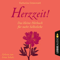 Katharina Gr?newald. Herzzeit! - Das kleine H?rbuch f?r mehr Selbstliebe (Ungek?rzt)