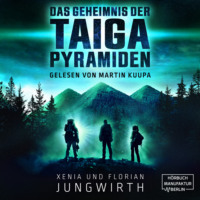 Xenia Jungwirth. Das Geheimnis der Taiga-Pyramiden (ungek?rzt)