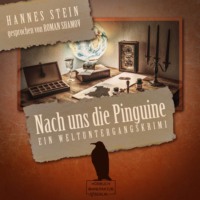 Hannes Stein. Nach uns die Pinguine - Ein Weltuntergangskrimi (ungek?rzt)