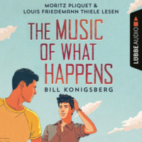 Bill Konigsberg. The Music of What Happens (Ungek?rzt)
