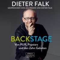 Dieter Falk. Backstage - Von PUR, Popstars und den Zehn Geboten (ungek?rzt)
