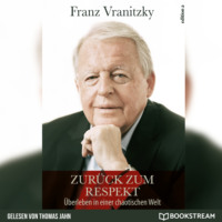 Franz Vranitzky. Zur?ck zum Respekt - ?berleben in einer chaotischen Welt (Ungek?rzt)