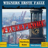 Thomas Herzberg. Feuerprobe - Wegners erste F?lle - Hamburg Krimi, Band 2 (ungek?rzt)
