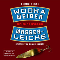 Bernd Hesse. Wodka, Weiber, Wasserleiche - Privatdetektiv Sven R?bel, Band 2 (ungek?rzt)
