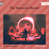 Говард Филлипс Лавкрафт. The Dunwich Horror (Unabridged)