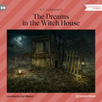 Говард Филлипс Лавкрафт. The Dreams in the Witch House (Unabridged)