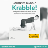 Johannes Randolf. Krabble! - Training f?r K?rper und Gehirn mit den nat?rlichen Bewegungen der Babys (Ungek?rzt)