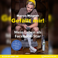 Marco Wagner. Gef?llt mir! - Mein Leben als Facebook-Star (Ungek?rzt)