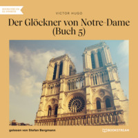 Victor Hugo. Der Gl?ckner von Notre-Dame, Buch 5 (Ungek?rzt)