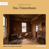 Gabriele Reuter. Das Tr?nenhaus (Ungek?rzt)
