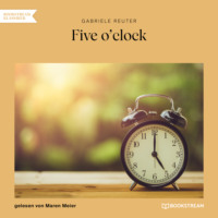 Gabriele Reuter. Five o'clock (Ungek?rzt)
