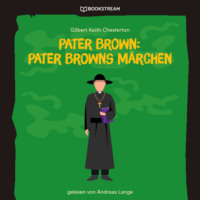 Гилберт Кит Честертон. Pater Brown: Pater Browns M?rchen (Ungek?rzt)