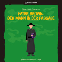 Гилберт Кит Честертон. Pater Brown: Der Mann in der Passage (Ungek?rzt)