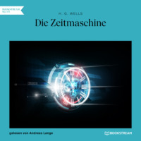 H. G. Wells. Die Zeitmaschine (Ungek?rzt)