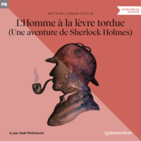 . L'Homme ? la l?vre tordue - Une aventure de Sherlock Holmes (Version int?grale)