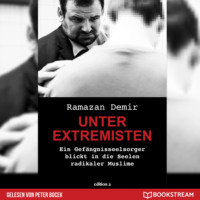 Ramazan Demir. Unter Extremisten - Ein Gef?ngnisseelsorger blickt in die Seele radikaler Muslime (Ungek?rzt)