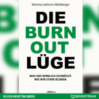 Martina Leibovici-M?hlberger. Die Burnout L?ge - Was uns wirklich schw?cht. Wie wir stark bleiben. (Ungek?rzt)