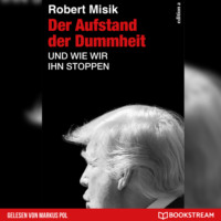 Robert Misik. Der Aufstand der Dummheit - Und wie wir ihn stoppen (Ungek?rzt)