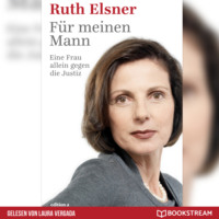 Ruth Elsner. F?r meinen Mann - Eine Frau alleine gegen die Justiz (Ungek?rzt)