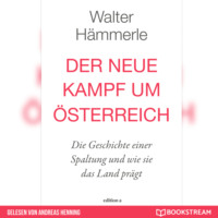 Walter H?mmerle. Der neue Kampf um ?sterreich - Die Geschichte einer Spaltung und wie sie das Land pr?gt (Ungek?rzt)