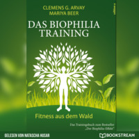 Clemens G. Arvay. Das Biophilia-Training - Fitness aus dem Wald (Ungek?rzt)