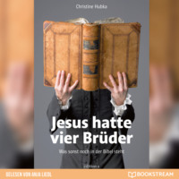 Christine Hubka. Jesus hatte vier Br?der - Was sonst noch in der Bibel steht (Ungek?rzt)