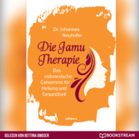 Dr. Johannes Neuhofer. Die Jamu Therapie - Das indonesische Geheimnis f?r Heilung und Gesundheit (Ungek?rzt)