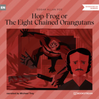 . Hop-Frog or The Eight Chained Orangutans (Unabridged)