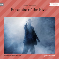 Edgar Wallace. Bosambo of the River (Unabridged)