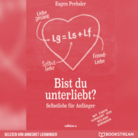 Roland D?ringer. Bist du unterliebt? - Selbstliebe f?r Anf?nger (Ungek?rzt)