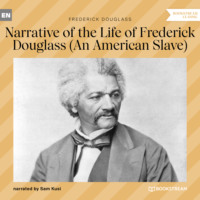 Frederick  Douglass. Narrative of the Life of Frederick Douglass - An American Slave (Unabridged)