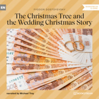 Fyodor Dostoyevsky. The Christmas Tree and the Wedding Christmas Story (Unabridged)