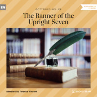 Gottfried Keller. The Banner of the Upright Seven (Unabridged)