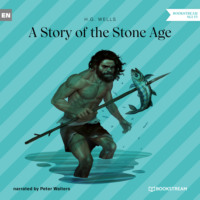 H. G. Wells. A Story of the Stone Age (Unabridged)
