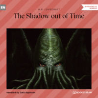 Говард Филлипс Лавкрафт. The Shadow out of Time (Unabridged)