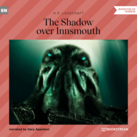 Говард Филлипс Лавкрафт. The Shadow over Innsmouth (Unabridged)